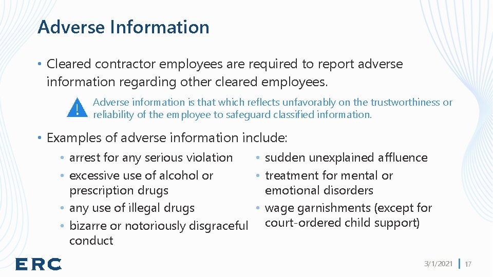 Adverse Information • Cleared contractor employees are required to report adverse information regarding other