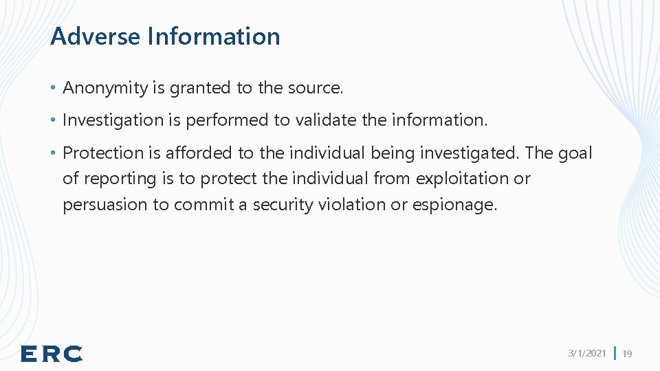 Adverse Information • Anonymity is granted to the source. • Investigation is performed to