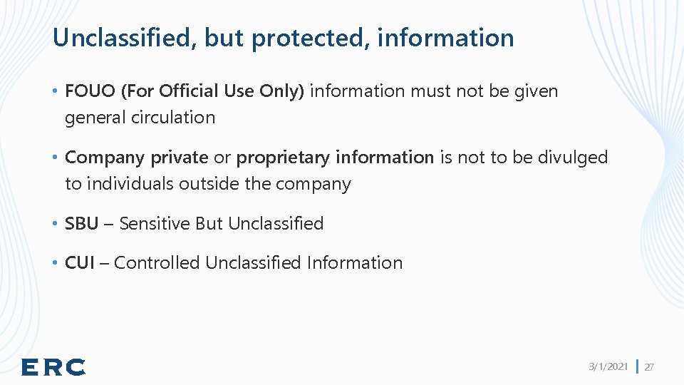 Unclassified, but protected, information • FOUO (For Official Use Only) information must not be