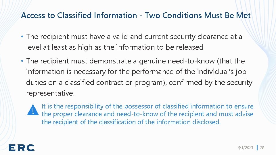 Access to Classified Information - Two Conditions Must Be Met • The recipient must