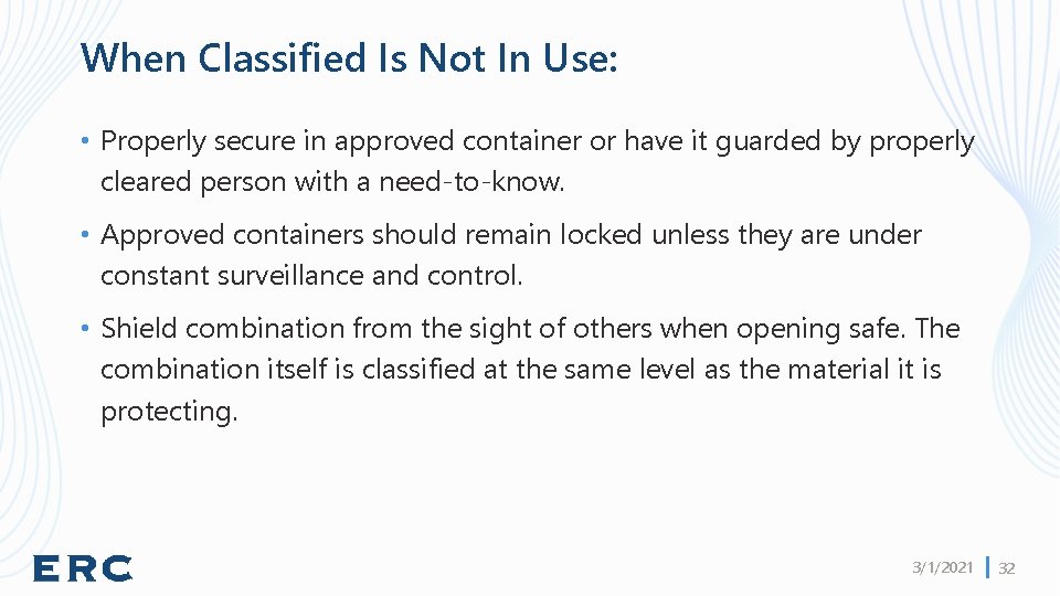 When Classified Is Not In Use: • Properly secure in approved container or have