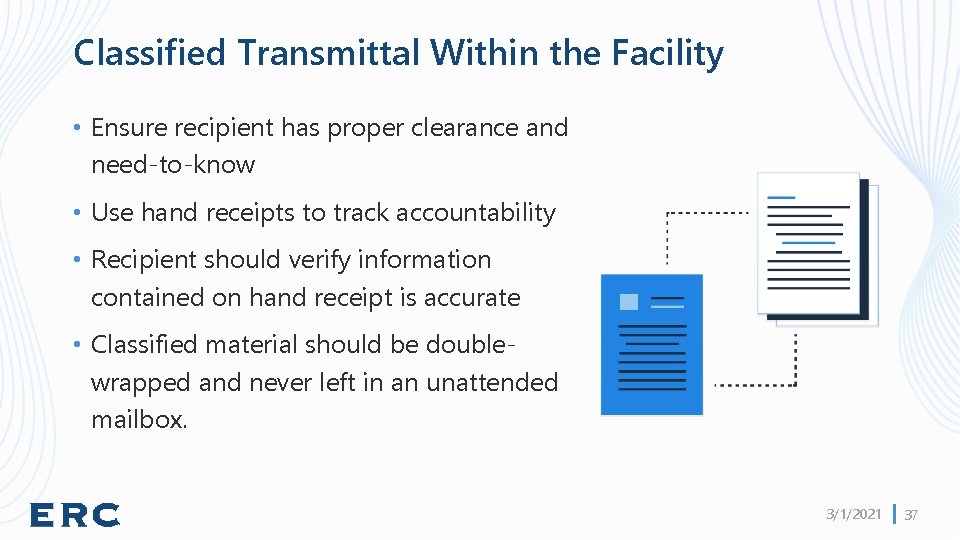 Classified Transmittal Within the Facility • Ensure recipient has proper clearance and need-to-know •