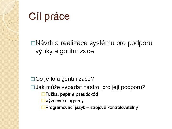 Cíl práce �Návrh a realizace systému pro podporu výuky algoritmizace � Co je to