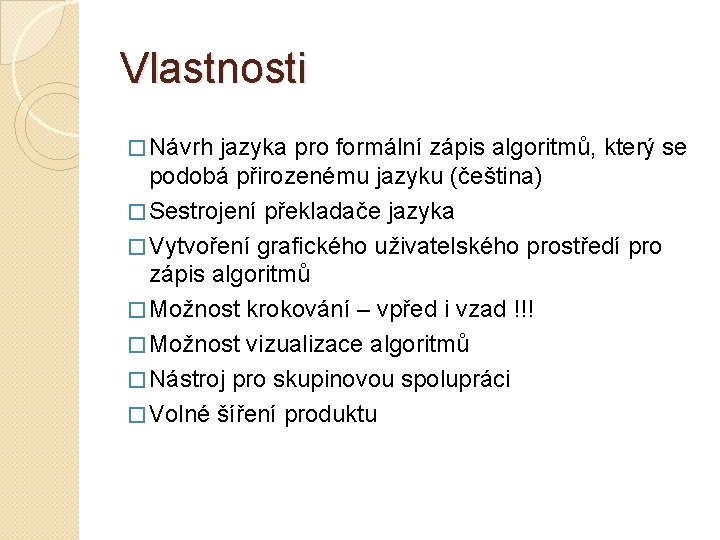 Vlastnosti � Návrh jazyka pro formální zápis algoritmů, který se podobá přirozenému jazyku (čeština)