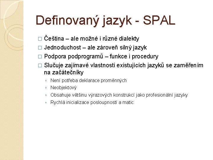 Definovaný jazyk - SPAL Čeština – ale možné i různé dialekty � Jednoduchost –