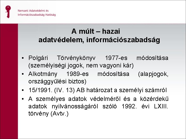 A múlt – hazai adatvédelem, információszabadság • Polgári Törvénykönyv 1977 -es módosítása (személyiségi jogok,