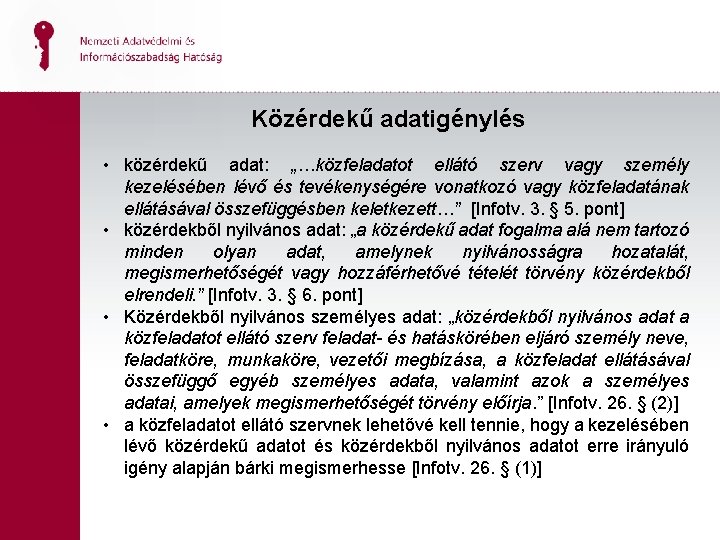 Közérdekű adatigénylés • közérdekű adat: „…közfeladatot ellátó szerv vagy személy kezelésében lévő és tevékenységére