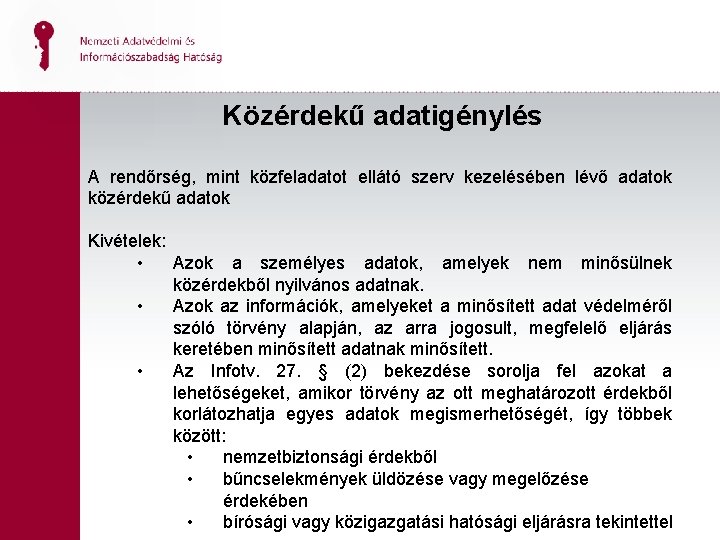 Közérdekű adatigénylés A rendőrség, mint közfeladatot ellátó szerv kezelésében lévő adatok közérdekű adatok Kivételek: