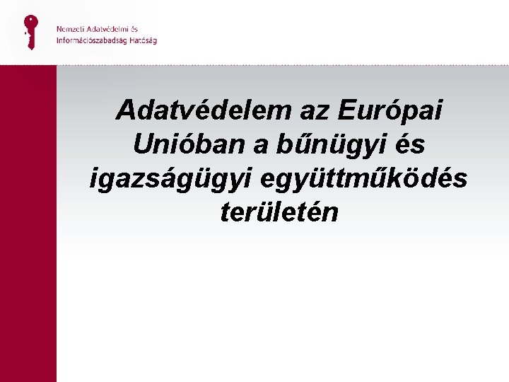 Adatvédelem az Európai Unióban a bűnügyi és igazságügyi együttműködés területén 