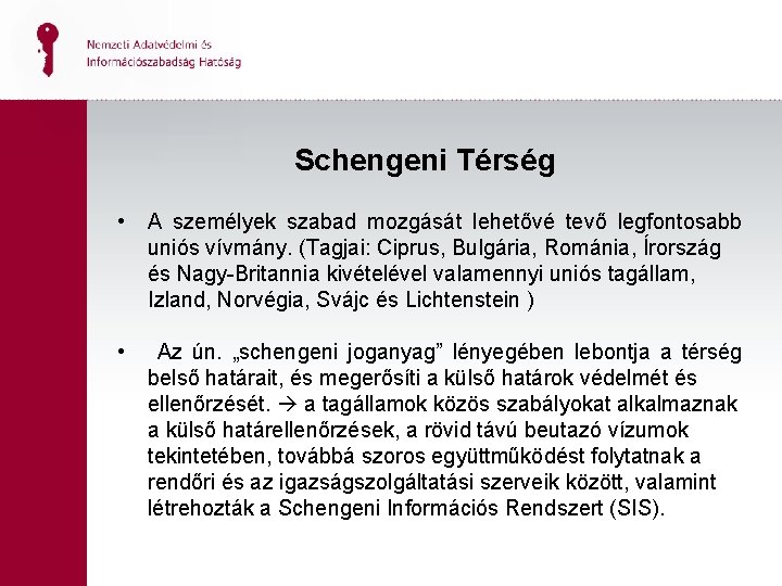 Schengeni Térség • A személyek szabad mozgását lehetővé tevő legfontosabb uniós vívmány. (Tagjai: Ciprus,