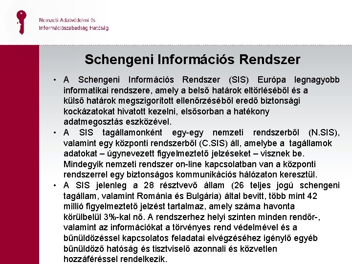 Schengeni Információs Rendszer • A Schengeni Információs Rendszer (SIS) Európa legnagyobb informatikai rendszere, amely