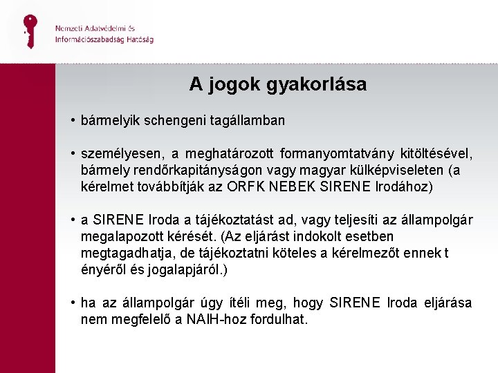 A jogok gyakorlása • bármelyik schengeni tagállamban • személyesen, a meghatározott formanyomtatvány kitöltésével, bármely