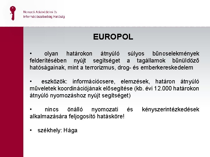 EUROPOL • olyan határokon átnyúló súlyos bűncselekmények felderítésében nyújt segítséget a tagállamok bűnüldöző hatóságainak,