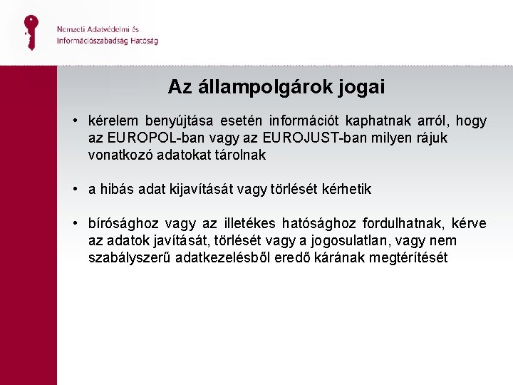 Az állampolgárok jogai • kérelem benyújtása esetén információt kaphatnak arról, hogy az EUROPOL-ban vagy