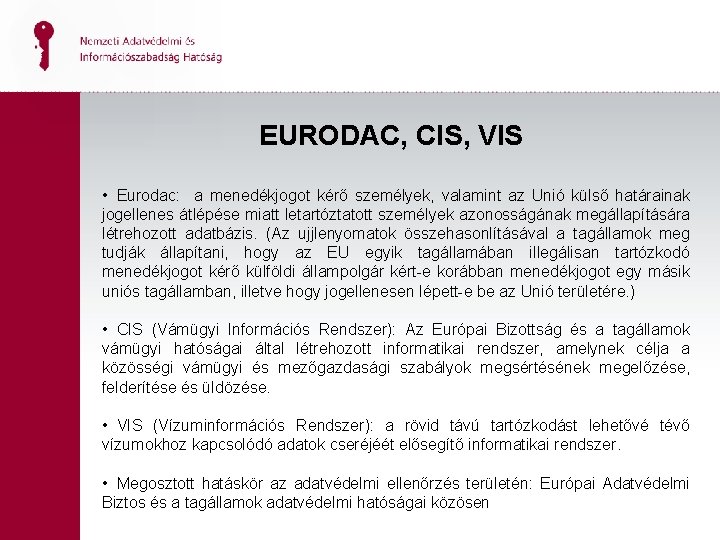 EURODAC, CIS, VIS • Eurodac: a menedékjogot kérő személyek, valamint az Unió külső határainak