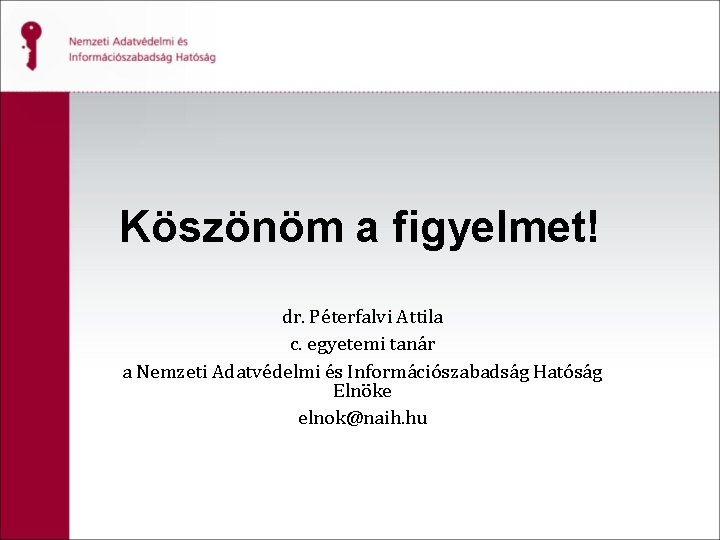 Köszönöm a figyelmet! dr. Péterfalvi Attila c. egyetemi tanár a Nemzeti Adatvédelmi és Információszabadság