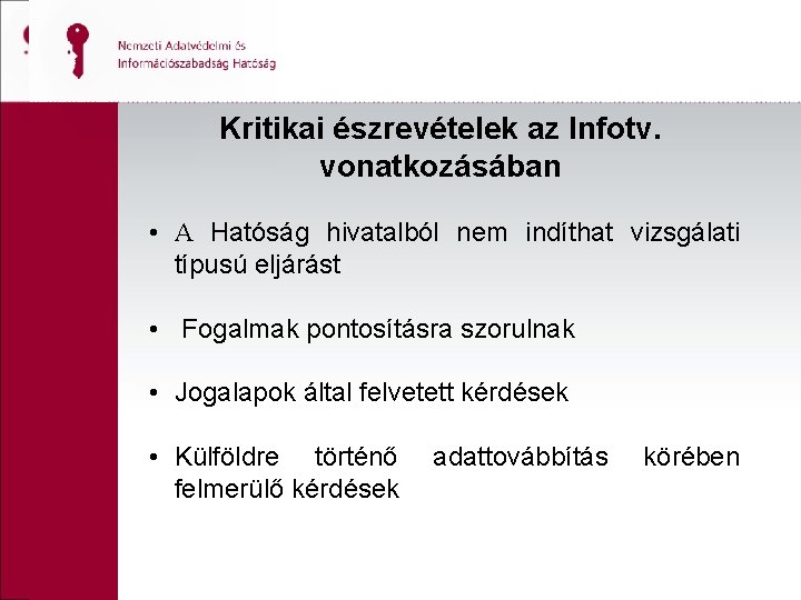 Kritikai észrevételek az Infotv. vonatkozásában • A Hatóság hivatalból nem indíthat vizsgálati típusú eljárást