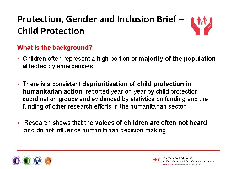 Protection, Gender and Inclusion Brief – Child Protection What is the background? • Children