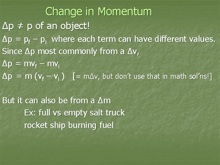 Change in Momentum Δp ≠ p of an object! Δp = pf – pi
