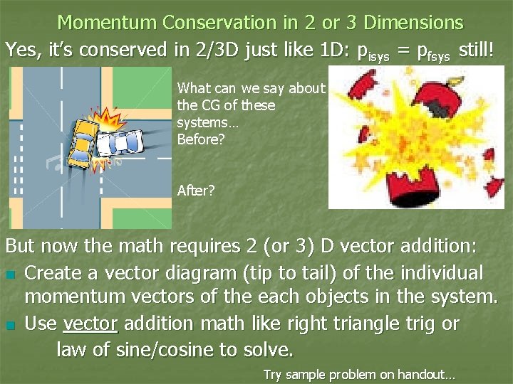 Momentum Conservation in 2 or 3 Dimensions Yes, it’s conserved in 2/3 D just