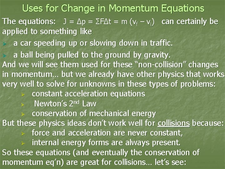 Uses for Change in Momentum Equations The equations: J = Δp = ΣFΔt =