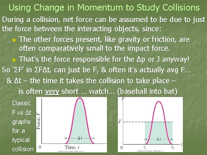 Using Change in Momentum to Study Collisions During a collision, net force can be