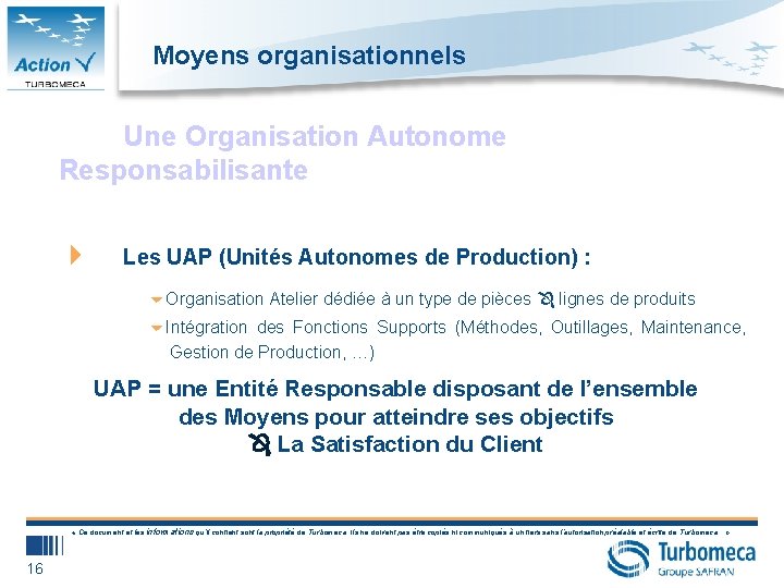 Moyens organisationnels Une Organisation Autonome Responsabilisante 4 Les UAP (Unités Autonomes de Production) :