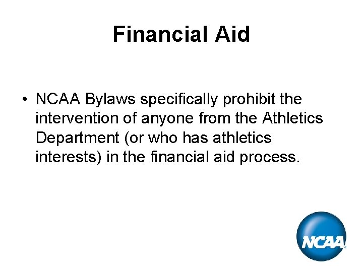 Financial Aid • NCAA Bylaws specifically prohibit the intervention of anyone from the Athletics