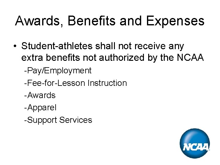 Awards, Benefits and Expenses • Student-athletes shall not receive any extra benefits not authorized