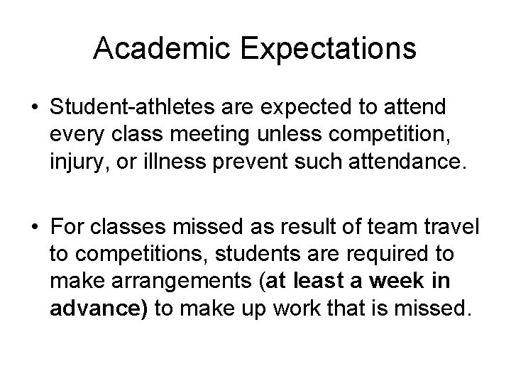 Academic Expectations • Student-athletes are expected to attend every class meeting unless competition, injury,
