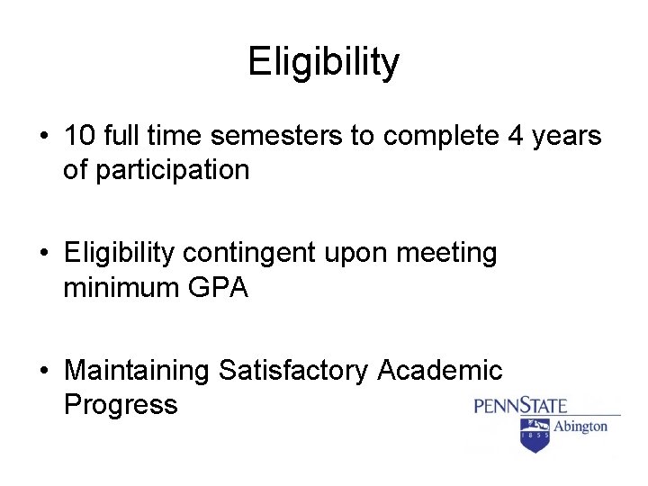 Eligibility • 10 full time semesters to complete 4 years of participation • Eligibility