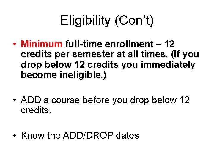 Eligibility (Con’t) • Minimum full-time enrollment – 12 credits per semester at all times.