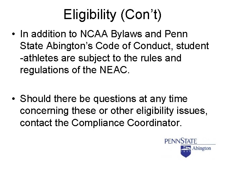 Eligibility (Con’t) • In addition to NCAA Bylaws and Penn State Abington’s Code of