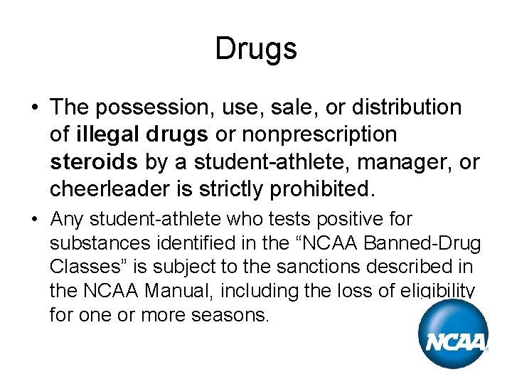 Drugs • The possession, use, sale, or distribution of illegal drugs or nonprescription steroids