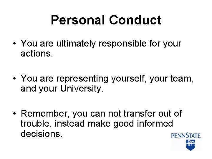 Personal Conduct • You are ultimately responsible for your actions. • You are representing