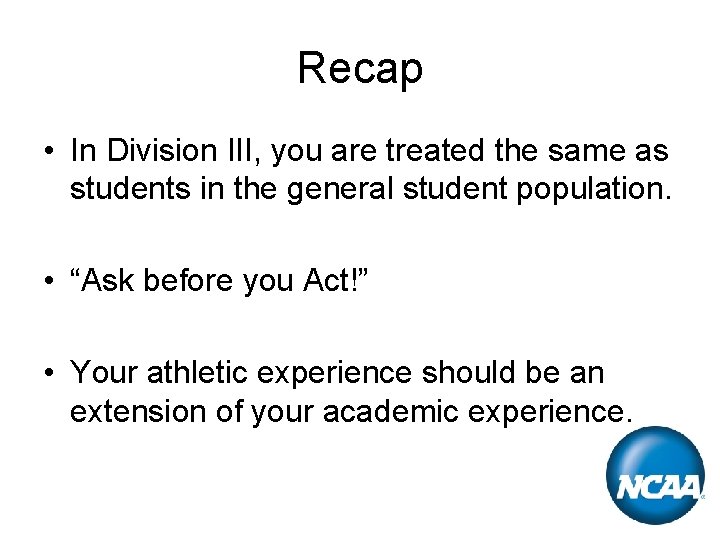 Recap • In Division III, you are treated the same as students in the