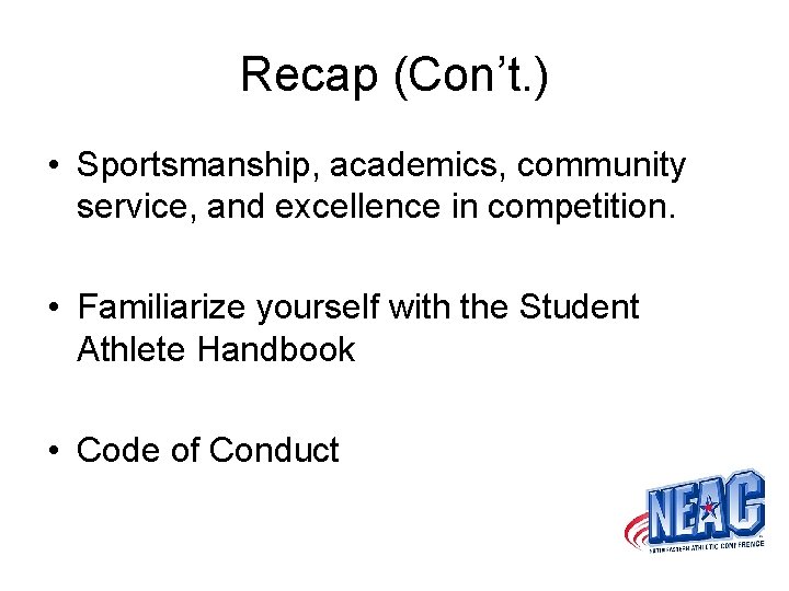 Recap (Con’t. ) • Sportsmanship, academics, community service, and excellence in competition. • Familiarize