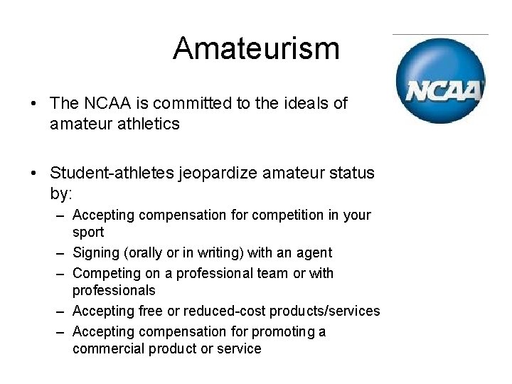 Amateurism • The NCAA is committed to the ideals of amateur athletics • Student-athletes
