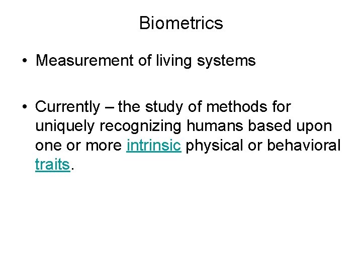 Biometrics • Measurement of living systems • Currently – the study of methods for
