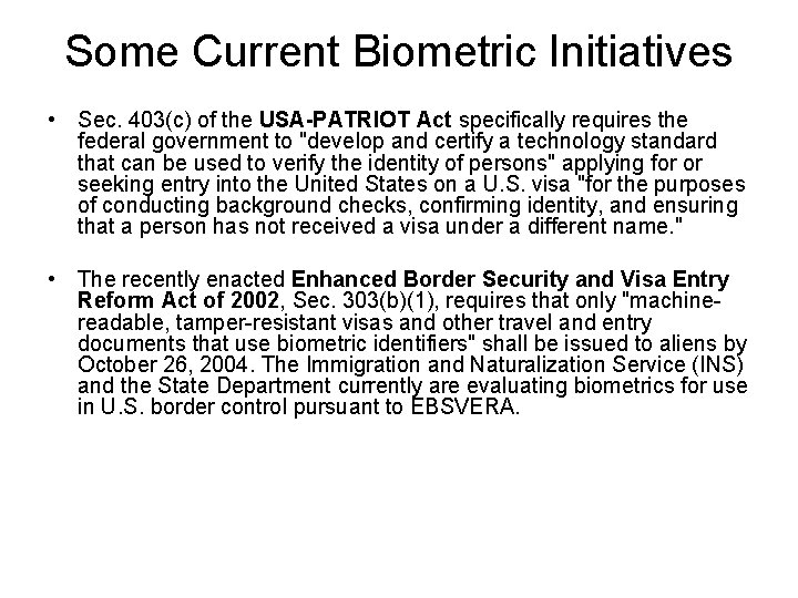 Some Current Biometric Initiatives • Sec. 403(c) of the USA-PATRIOT Act specifically requires the