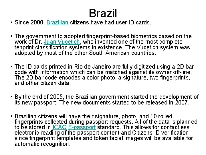 Brazil • Since 2000, Brazilian citizens have had user ID cards. • The government