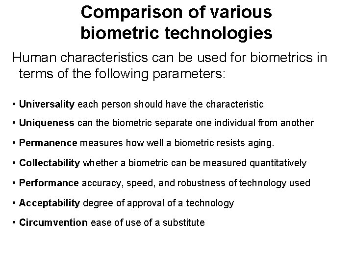 Comparison of various biometric technologies Human characteristics can be used for biometrics in terms