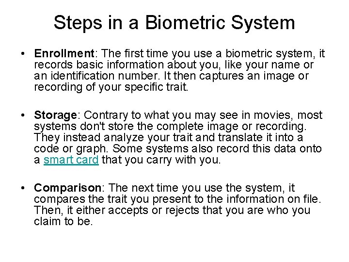 Steps in a Biometric System • Enrollment: The first time you use a biometric