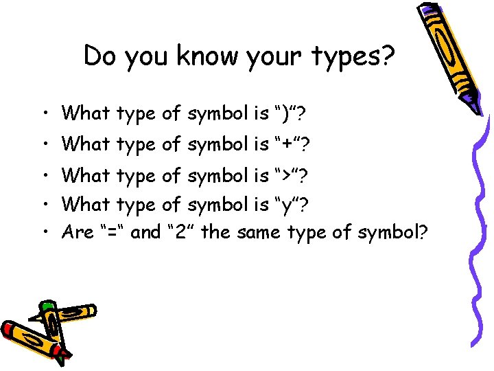 Do you know your types? • What type of symbol is “)”? • What