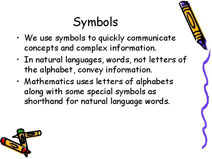 Symbols • We use symbols to quickly communicate concepts and complex information. • In