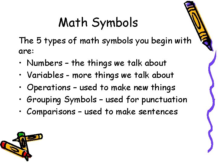 Math Symbols The 5 types of math symbols you begin with are: • Numbers