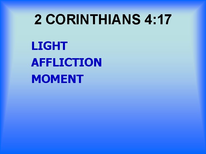 2 CORINTHIANS 4: 17 LIGHT AFFLICTION MOMENT 