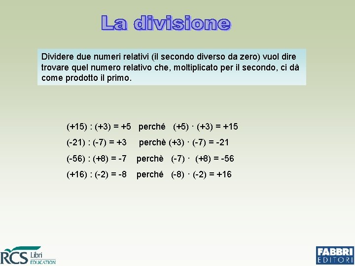 Dividere due numeri relativi (il secondo diverso da zero) vuol dire trovare quel numero