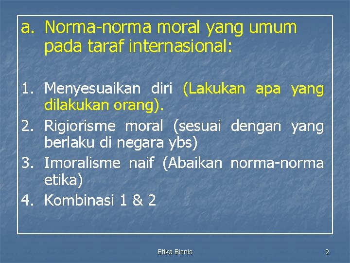 a. Norma-norma moral yang umum pada taraf internasional: 1. Menyesuaikan diri (Lakukan apa yang