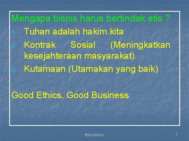 Mengapa bisnis harus bertindak etis ? 1. Tuhan adalah hakim kita 2. Kontrak Sosial